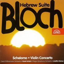 Bloch: Schelomo, Violin Concerto, Hebrew Suite