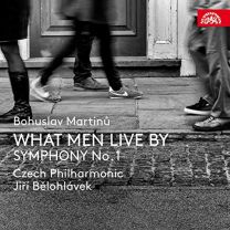 Martinu: What Men Live For; Symphony No.1