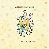 Welcome To My World: the Music of Daniel Johnston