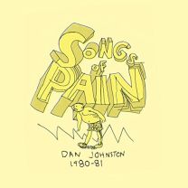 Songs of Pain (Dan Johnston 1980-81)