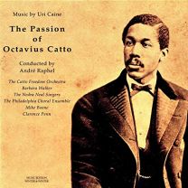 Passion of Octavius Catto: Music By Uri Caine