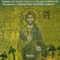 Victoria: Ave Maris Stella; O Quam Gloriosum /Westminster Cathedral Choir · Hill