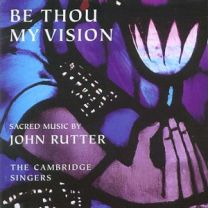 Be Thou My Vision -Sacred Music By John Rutter