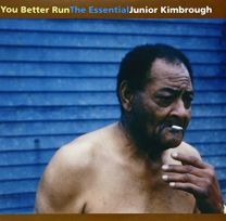You Better Run: the Essential Junior Kimbrough