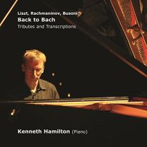 Liszt, Rachmaninov, Busoni: Back To Bach - Tributes and Transcriptions