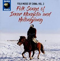 Folk Music of China, Vol. 2: Folk Songs of Inner Mongolia and Heilongjiang