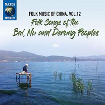 Folk Music of China, Vol. 12 - Folk Songs of the Bai, Nu and