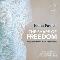 Elena Pavlea: the Shape of Freedom - Greek Orchestral & Chamber Works