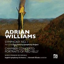Adrian Williams: Symphony No. 1 & Chamber Concerto: Portraits of Ned Kelly