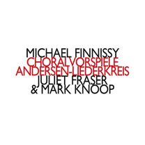 Michael Finnissy: Choralvorspiele; Andersen-Liederkreis