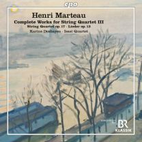 Henri Marteau: Complete Works For String Quartet, Vol. 3 - String Quartet, No. 3 Op. 17; Eight Lieder For Soprano & Stri