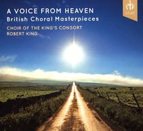 A Voice From Heaven - British Choral Masterpieces
