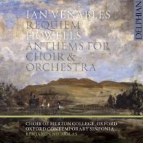 Ian Venables: Requiem, Herbert Howells: Anthems For Choir & Orchestra