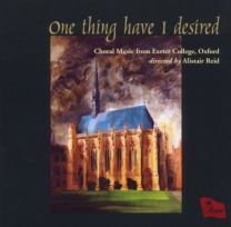 One Thing Have I Desired - Choral Music From Exeter College, Oxford