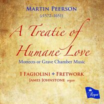 Martin Peerson: A Treatie of Humane Love - Mottects Or Grave Chamber Music