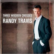 Three Wooden Crosses (The Inspirational Hits of Randy Travis)