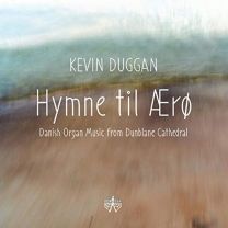 Hymne Til Aero: Danish Organ Music From Dunblane Cathedral