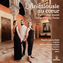 L' Andalousie Au Cœur: the Complete Spanish Songs of Pauline Viardot