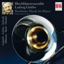 Gabrieli, Schuetz, Scheidt, Albinoni, Bach & Haendel: Famous Music For Brass (Beruehmte Musik Fuer Blaeser)