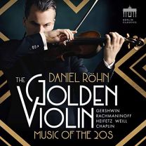 Golden Violin - Music of the 20’s - Gershwin; Rachmaninoff; Heifetz; Weill; Chaplin