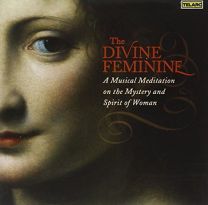 Divine Feminine: A Musical Meditation On the Mystery and Spirit of Woman