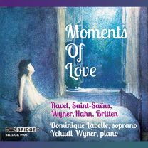 Moments of Love: Songs By Ravel, Saint-Saens, Wyner, Hahn & Britten