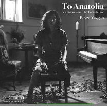 To Anatolia: Selections From the Turkish Five