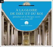 A La Gloire de Dieu Et Du Roi - Sacred Music From the Reign of Louis Xiv