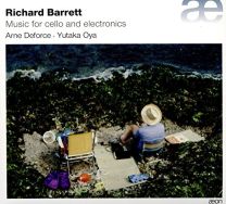 Richard Barrett: Music For Cello and Electronics