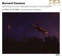 Bernard Cavanna: Karl Koop Konzert & Other Works (Cd & DVD Documentary)