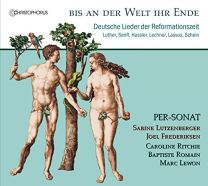 Bis An der Welt Ihr Ende - German Songs of the Reformation Period