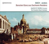 Johann Sebastian Bach - Bach Differently - Splendour From the Residence of Saxony