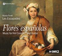 Flores Espanolas - Works For Viol Consort & Guitar By Bruna, de Cabezon, Sanz, Ortiz A.o.