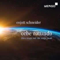 Enjott Schneider: Orbe Rotundo: Leben, Magie, Tod (Life, Magic, Death)