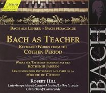 Bach As Teacher - Keyboard Works From the Cothen Period
