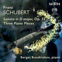 Schubert - Piano Sonata In D Major, Op.53; Three Piano Pieces (Sergei Koudriakov)