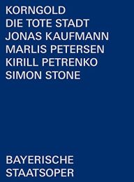 Korngold: Die Tote Stadt [simon Stone; Jonas Kaufmann; Marlis Petersen; Bayerisches Staatsorchester; Bayerische Staatsoper; Kirill Petrenko] [bso Recordings: Bsorec1001] [dvd] [2021]