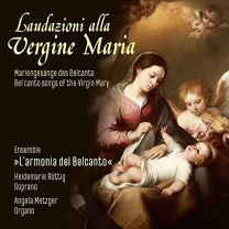 Laudazioni Alla Vergine Maria: Bel Canto Songs of the Virgin Mary