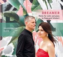 Dreamer - Works For Violin and Piano By Reger and Schubert