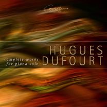 Hugues Dufourt: Complete Works For Solo Piano