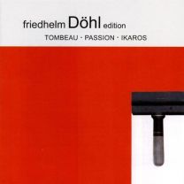 Friedhelm Dohl: Tombeau/Passion/Ikaros