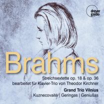 Brahms: String Sextets Opp. 18 & 36, Arr. For Piano Trio