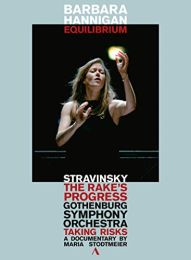 Barbara Hannigan: Equilibrium - Stravinsky: the Rake's Progress & 'taking Risks', A Documentary By Maria Stodtmeier