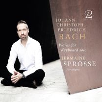Johann Christoph Friedrich Bach: Works For Keyboard Solo