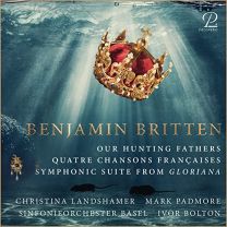 Britten: Our Hunting Fathers, Quatre Chansons Francaises & Gloriana Suite