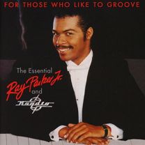 For Those Who Like To Groove (The Essential Ray Parker Jr. and Raydio)