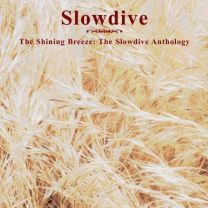 Shining Breeze:  the Slowdive Anthology