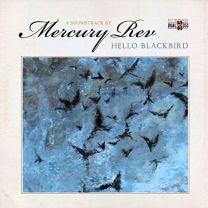 Hello Blackbird (A Soundtrack By Mercury Rev)