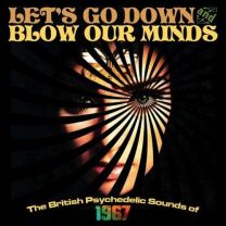 Let's Go Down and Blow Our Minds: the British Psychedelic Sounds of 1967