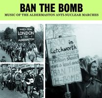 Ban the Bomb - Music of the Aldermaston Anti-Nuclear Marches (3cd Set)